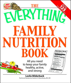 The Everything Family Nutrition Book (All you need to keep your family healthy, active, and strong) by Leslie Bilderback, Sandra K Nissenberg, 9781598697049