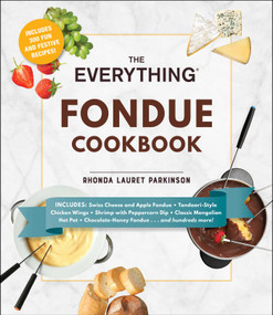 The Everything Fondue Cookbook (300 Creative Ideas for Any Occasion) by Rhonda Lauret Parkinson, 9781593371197