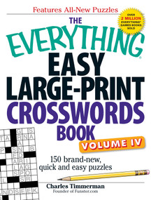 The Everything Easy Large-Print Crosswords Book, Volume IV (150 brand-new, quick and easy puzzles) by Charles Timmerman, 9781440538865