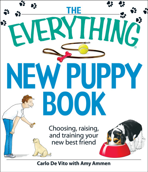 The Everything New Puppy Book (Choosing, raising, and training your new best friend) by Carlo De Vito, Amy Ammen, 9781605500430