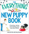 The Everything New Puppy Book (Choosing, raising, and training your new best friend) by Carlo De Vito, Amy Ammen, 9781605500430