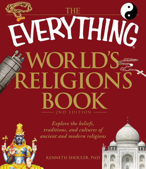 The Everything World's Religions Book (Explore the beliefs, traditions, and cultures of ancient and modern religions) by Kenneth Shouler, 9781440500367
