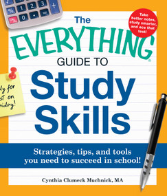 The Everything Guide to Study Skills (Strategies, tips, and tools you need to succeed in school!) by Cynthia C Muchnick, 9781440507441