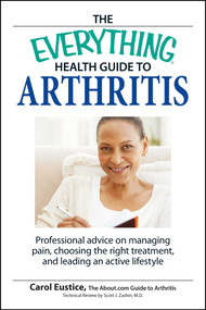 The Everything Health Guide to Arthritis (Get relief from pain, understand treatment and be more active!) by Carol Eustic, 9781598694109