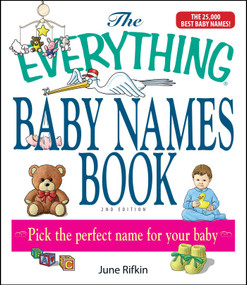 The Everything Baby Names Book, Completely Updated With 5,000 More Names! (Pick the Perfect Name for Your Baby) by June Rifkin, 9781593375782