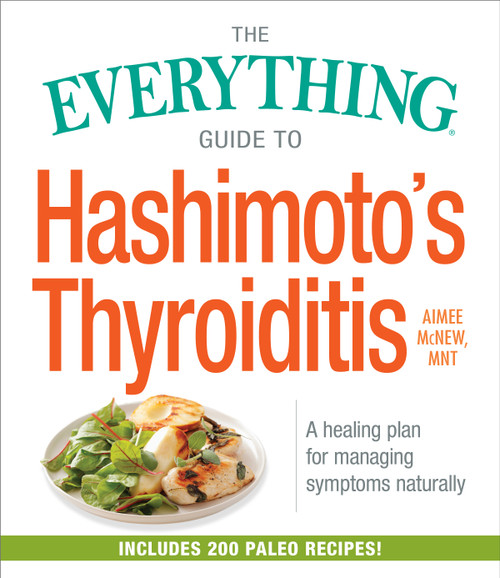The Everything Guide to Hashimoto's Thyroiditis (A Healing Plan for Managing Symptoms Naturally) by Aimee McNew, 9781440598142