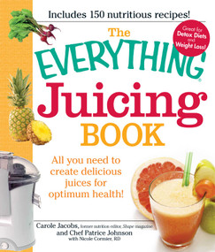 The Everything Juicing Book (All you need to create delicious juices for your optimum health) by Carole Jacobs, Patrice Johnson, Nicole Cormier, 9781440503269