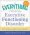 The Everything Parent's Guide to Children with Executive Functioning Disorder (Strategies to help your child achieve the time-management skills, focus, and organization needed to succeed in school and life) by Rebecca Branstetter, 9781440566851