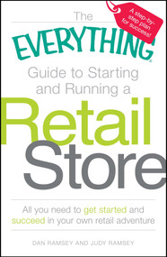 The Everything Guide to Starting and Running a Retail Store (All you need to get started and succeed in your own retail adventure) by Dan Ramsey, Judy Ramsey, 9781598697834