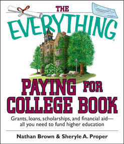 The Everything Paying For College Book (Grants, Loans, Scholarships, And Financial Aid -- All You Need To Fund Higher Education) by Nathan Brown, Sheryle A. Proper, 9781593373009