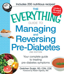The Everything Guide to Managing and Reversing Pre-Diabetes (Your Complete Guide to Treating Pre-Diabetes Symptoms) by Gretchen Scalpi, Robert Vigersky, 9781440557613
