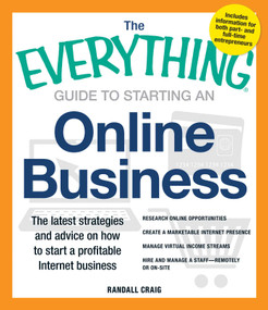 The Everything Guide to Starting an Online Business (The Latest Strategies and Advice on How To Start a Profitable Internet Business) by Randall Craig, 9781440555305