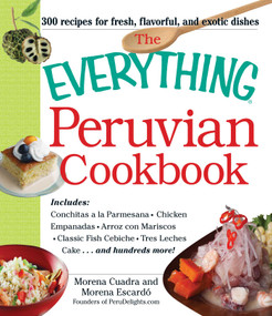 The Everything Peruvian Cookbook by Morena Cuadra, Morena Escardo, 9781440556777