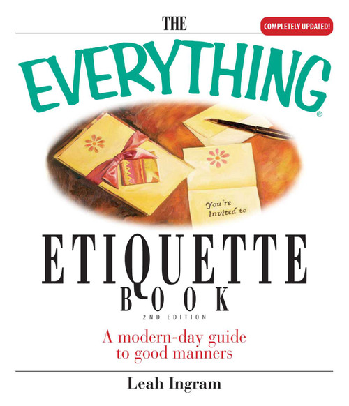 The Everything Etiquette Book (A Modern-Day Guide to Good Manners) by Leah Ingram, 9781593373832