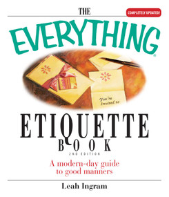 The Everything Etiquette Book (A Modern-Day Guide to Good Manners) by Leah Ingram, 9781593373832