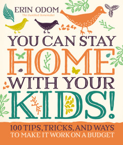 You Can Stay Home with Your Kids! (100 Tips, Tricks, and Ways to Make It Work on a Budget) by Erin Odom, 9780310083566