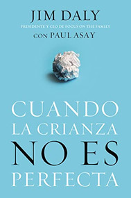 Cuando la crianza no es perfecta (Spanish Edition) by Jim Daly, Paul Asay, 9780829758696