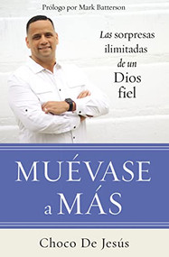 Muévase a más (Las sorpresas ilimitadas de un Dios fiel) (Spanish Edition) by Choco De Jesús, 9780829767759