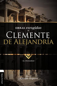 Obras escogidas de Clemente de Alejandría (El pedagogo) (Spanish Edition) by Alfonso Ropero, 9788494556142