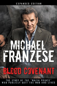 Blood Covenant (The Story of the "Mafia Prince" Who Publicly Quit the Mob and Lived) by Michael Franzese, 9781641230209