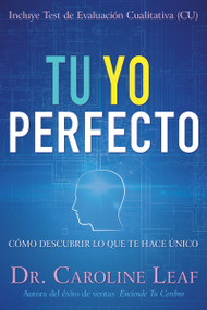 Tu Yo Perfecto (Cómo descubrir lo que te hace único) by Caroline Leaf, Robert Turner, Avery Jackson, Peter Amua-Quarshie, 9781641230094