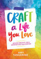 Craft a Life You Love (Infusing Creativity, Fun & Intention into Your Everyday) by Amy Tangerine, Amy Tangerine, 9781419730061