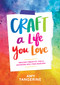 Craft a Life You Love (Infusing Creativity, Fun & Intention into Your Everyday) by Amy Tangerine, Amy Tangerine, 9781419730061