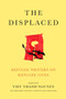 The Displaced (Refugee Writers on Refugee Lives) by Viet Thanh Nguyen, David Bezmozgis, Thi Bui, Reyna Grande, Aleksandar Hemon, Vu Tran, 9781419729485