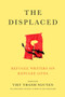 The Displaced (Refugee Writers on Refugee Lives) by Viet Thanh Nguyen, David Bezmozgis, Thi Bui, Reyna Grande, Aleksandar Hemon, Vu Tran, 9781419729485