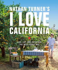 Nathan Turner's I Love California (Live, Eat, and Entertain the West Coast Way) by Nathan Turner, 9781419728990