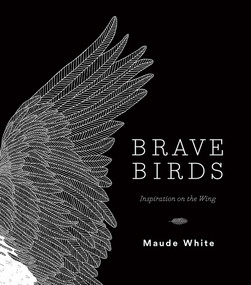 Brave Birds (Inspiration on the Wing) - 9781419729096 by Maude White, 9781419729096
