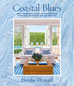 Coastal Blues (Mrs. Howard's Guide to Decorating with the Colors of the Sea and Sky) by Phoebe Howard, 9781419724800