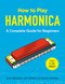 How to Play Harmonica (A Complete Guide for Beginners) by Blake Brocksmith, Gary Dorfman, Douglas Lichterman, 9781507206645