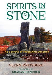 Spirits in Stone (The Secrets of Megalithic America) by Glenn Kreisberg, Graham Hancock, 9781591431626
