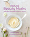 Natural Beauty Masks (and other homemade scrubs and lotions) by Caroline Artiss, 9781849759427