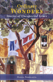 Ordinary Wonders (Stories of Unexpected Grace) by Olesia Nikolaeva, Alexandra Weber, 9780884654230