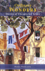 Ordinary Wonders (Stories of Unexpected Grace) by Olesia Nikolaeva, Alexandra Weber, 9780884654230