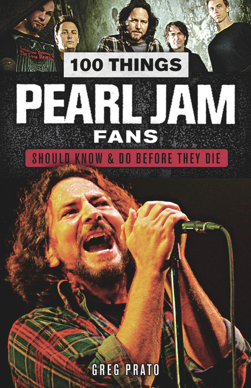 100 Things Pearl Jam Fans Should Know & Do Before They Die by Greg Prato, 9781629375403