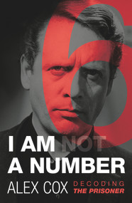 I Am (Not) a Number (Decoding The Prisoner) by Alex Cox, 9780857301758