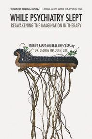 While Psychiatry Slept (Reawakening the Imagination in Therapy) by Dr. George Mecouch, 9780996660365