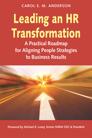 Leading an HR Transformation (A Practical Roadmap for Aligning People Strategies to Business Results) by Carol E.M. Anderson, 9781586444860