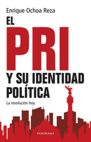 El PRI y su identidad política (La revolución hoy) (Spanish Edition) by Enrique Ochoa Reza, 9786078469499