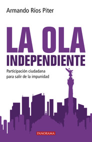 La Ola Independiente (Participación Ciudadana para salir de la impunidad) (Spanish Edition) by Armando Ríos Piter, 9786078469482