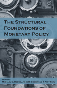The Structural Foundations of Monetary Policy by Michael D. Bordo, John H. Cochrane, Amit Seru, 9780817921347