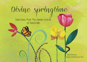 Divine Springtime (Selections from the Hidden Words of Bahá'u'lláh) by Elaheh Mottahedeh Bos, 9781618511256