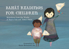 Bahá'í Readings for Children (Selections from the Words of Bahá'u'lláh and ‘Abdu'l-Bahá) by Elaheh Mottahedeh Bos, 9781618511249