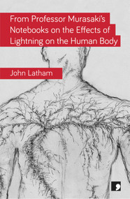 From Professor Murasaki's Notebooks on the Effects of Lightning on the Human Body by John Latham, 9781910974285