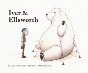 Iver and Ellsworth by Casey W. Robinson, Casey W. Robinson, Melissa Larson, Melissa Larson, 9780999024911
