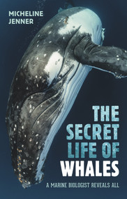 The Secret Life of Whales (A Marine Biologist Reveals All) by Micheline Jenner, 9781742235547
