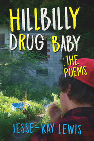 Hillbilly Drug Baby: The Poems by Jesse-Ray Lewis, 9781608081936